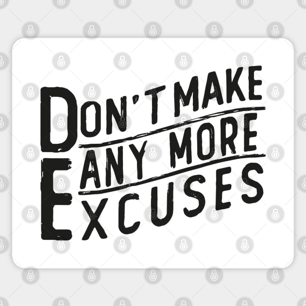 don t make any excuses Sticker by Mako Design 